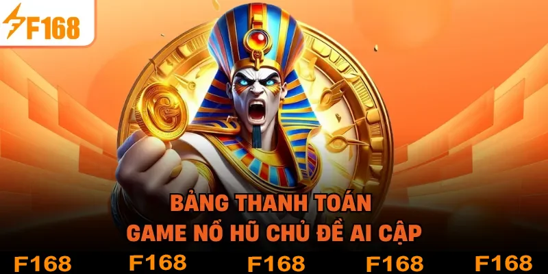 Bảng thanh toán game nổ hũ chủ đề Ai Cập