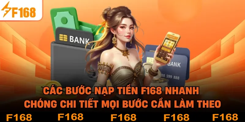 Các bước nạp tiền F168 nhanh chóng chi tiết mọi bước cần làm theo