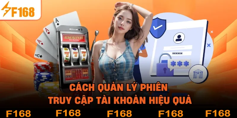 Cách quản lý phiên truy cập tài khoản hiệu quả Cách quản lý phiên truy cập tài khoản hiệu quả