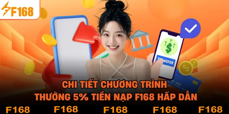 Chi tiết chương trình thưởng 5% tiền nạp F168 hấp dẫn