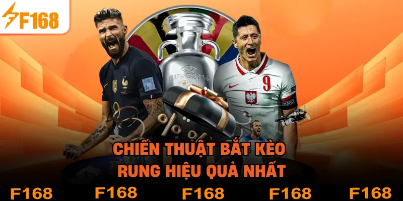 Chiến thuật bắt kèo rung hiệu quả nhất