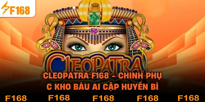 Cleopatra F168 - Chinh Phục Kho Báu Ai Cập Huyền Bí