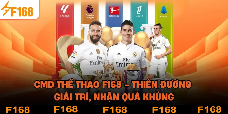 CMD thể thao F168 - Thiên Đường Giải Trí, Nhận Quà Khủng