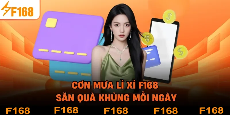 Cơn Mưa Lì Xì F168 - Săn Quà Khủng Mỗi Ngày