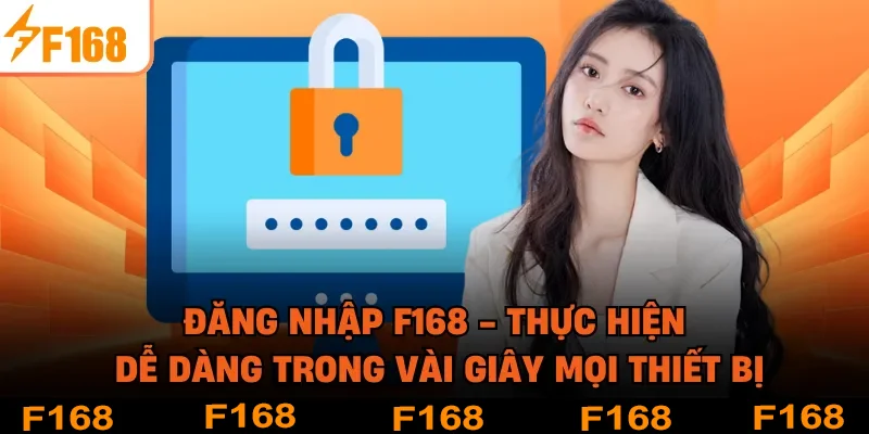 Đăng Nhập F168 - Thực Hiện Dễ Dàng Trong Vài Giây Mọi Thiết Bị