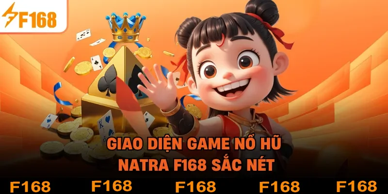 Giao diện game nổ hũ Natra F168 sắc nét