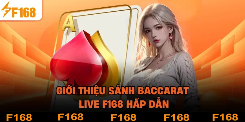 Giới thiệu sảnh Baccarat live F168 hấp dẫn