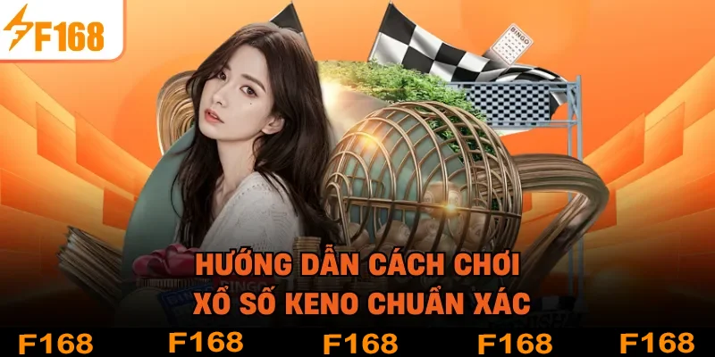Hướng dẫn cách chơi xổ số Keno chuẩn xác
