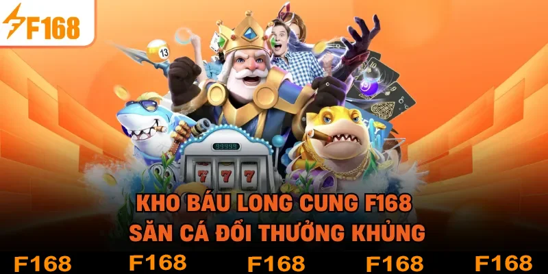 Kho Báu Long Cung F168 - Săn Cá Đổi Thưởng Khủng
