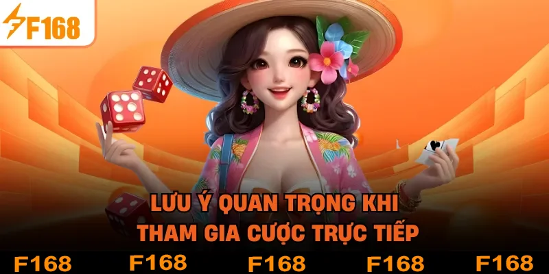 Lưu ý quan trọng khi tham gia cược trực tiếp