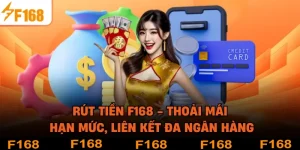 Rút Tiền F168 - Thoải Mái Hạn Mức, Liên Kết Đa Ngân Hàng