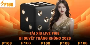 Tài Xỉu Live F168 - Bí Quyết Thắng Khủng 2026