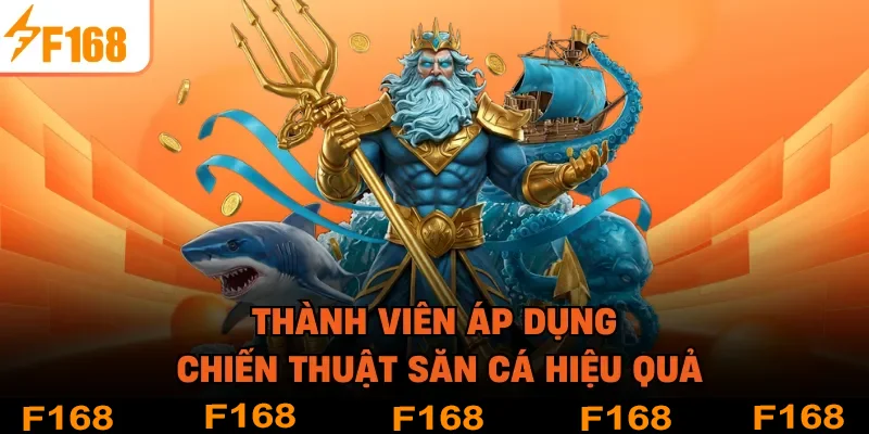 Thành viên áp dụng chiến thuật săn cá hiệu quả