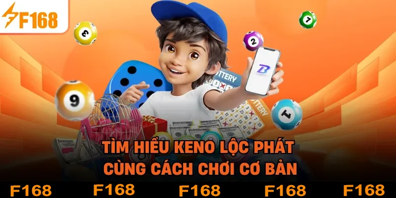 Tìm hiểu Keno Lộc Phát cùng cách chơi cơ bản
