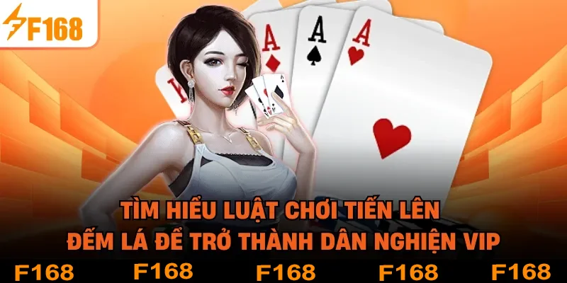 Tìm hiểu luật chơi tiến lên đếm lá để trở thành dân nghiện VIP