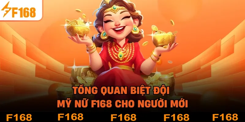 Tổng quan biệt đội mỹ nữ F168 cho người mới
