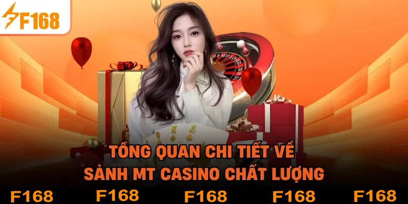 Tổng quan chi tiết về sảnh MT casino chất lượng