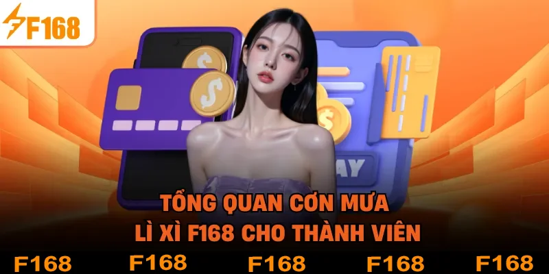 Tổng quan cơn mưa lì xì F168 cho thành viên