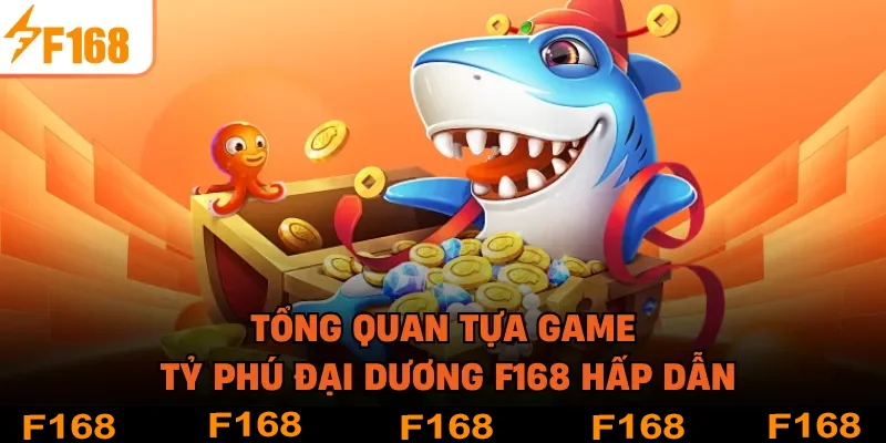 Tổng quan tựa game tỷ phú đại dương F168 hấp dẫn