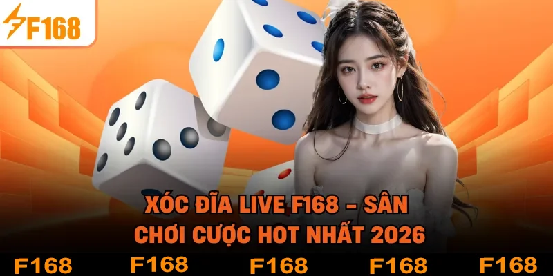 Xóc Đĩa Live F168 - Sân Chơi Cược HOT Nhất 2026